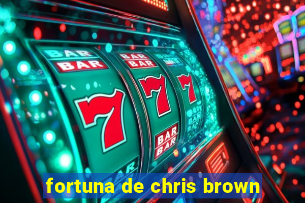 fortuna de chris brown