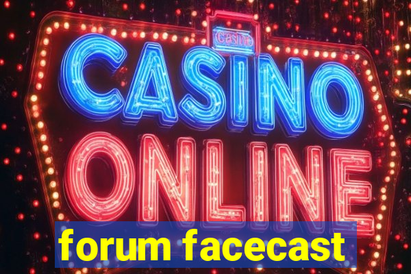 forum facecast