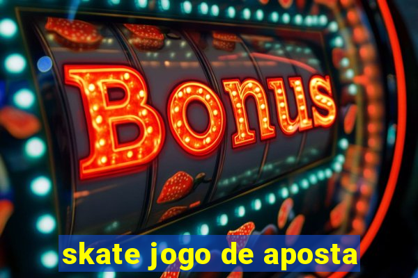 skate jogo de aposta