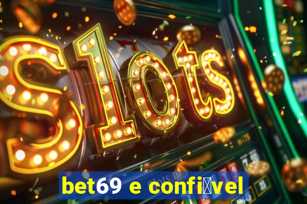 bet69 e confi谩vel