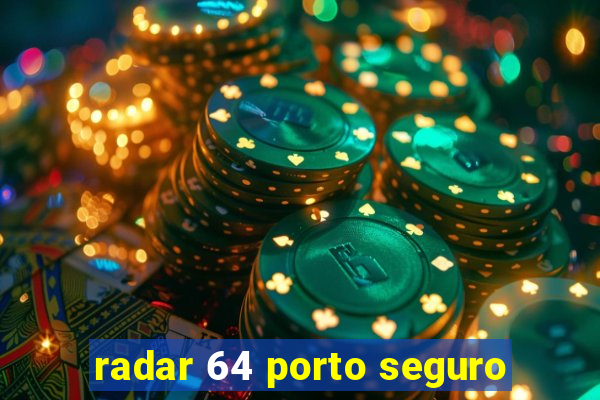 radar 64 porto seguro