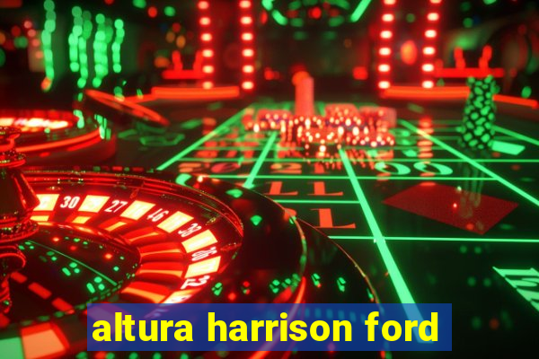 altura harrison ford