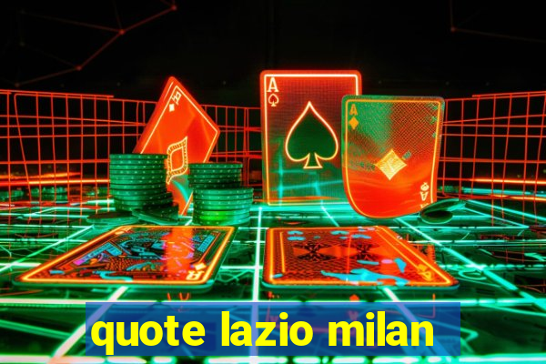 quote lazio milan