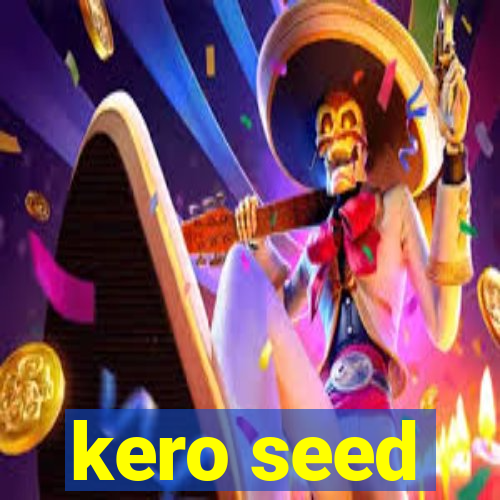 kero seed