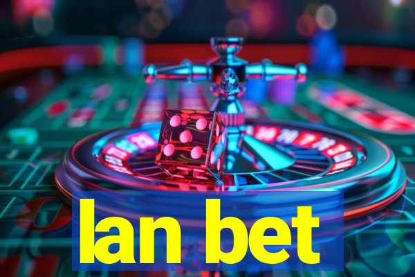 lan bet