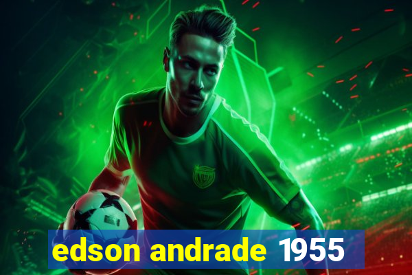 edson andrade 1955