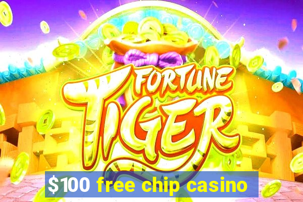 $100 free chip casino