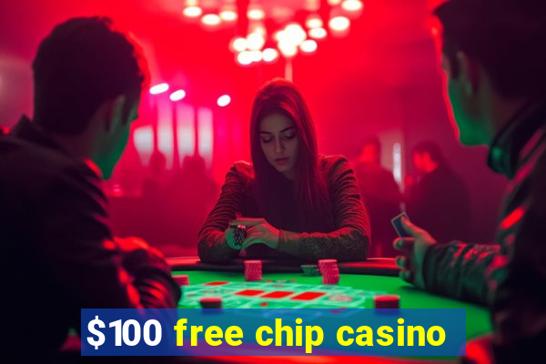 $100 free chip casino