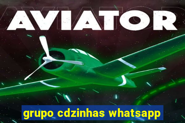 grupo cdzinhas whatsapp