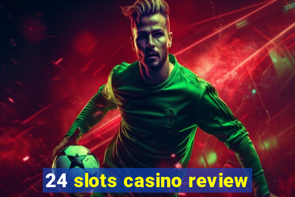 24 slots casino review