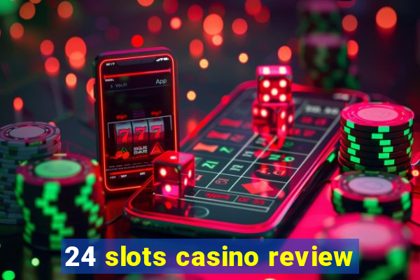 24 slots casino review