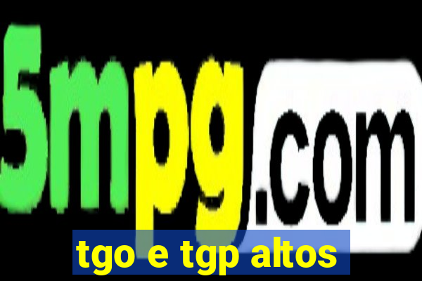 tgo e tgp altos