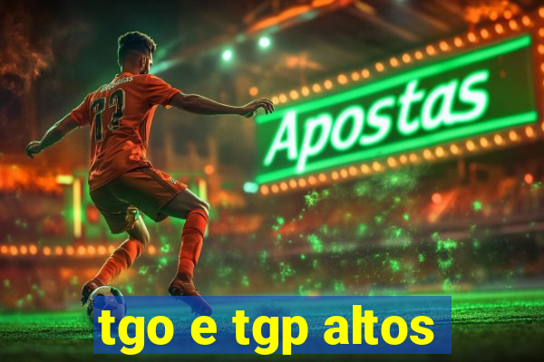 tgo e tgp altos