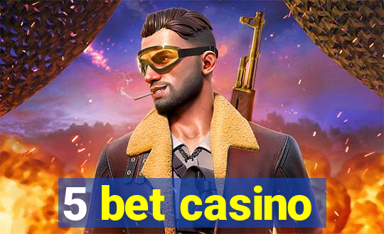 5 bet casino