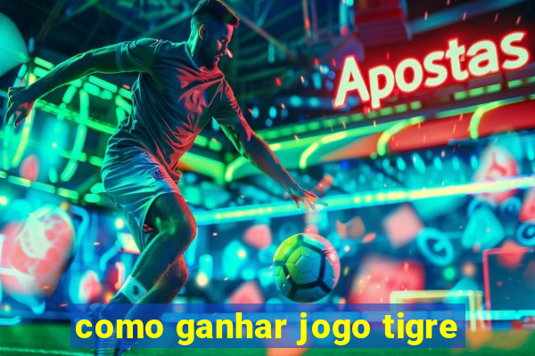 como ganhar jogo tigre