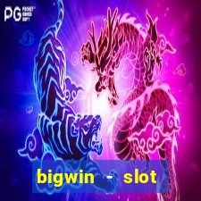 bigwin - slot casino online