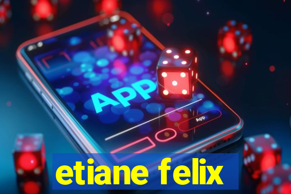 etiane felix