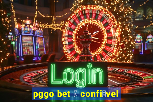 pggo bet 茅 confi谩vel