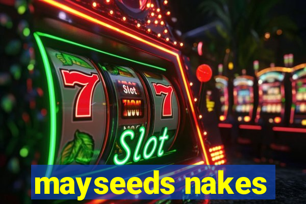 mayseeds nakes