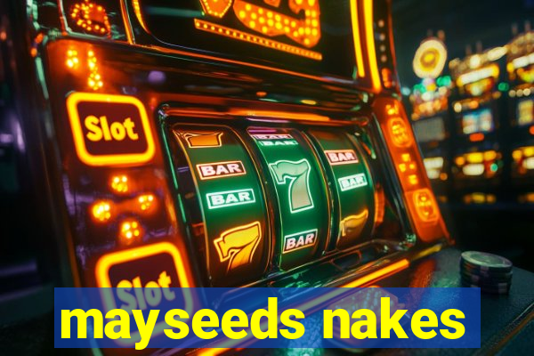 mayseeds nakes