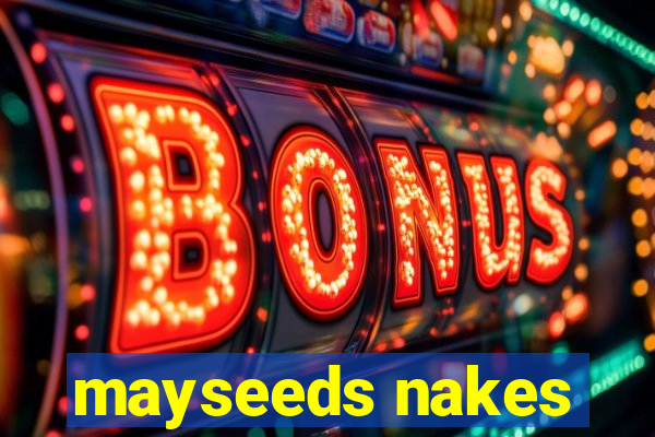 mayseeds nakes