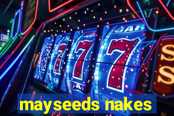 mayseeds nakes