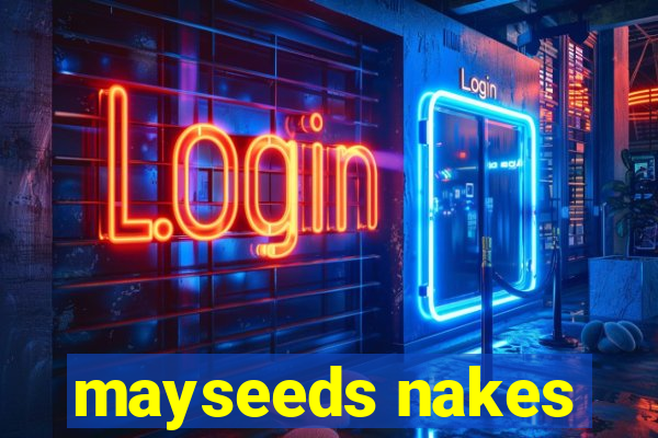 mayseeds nakes