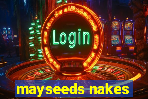 mayseeds nakes