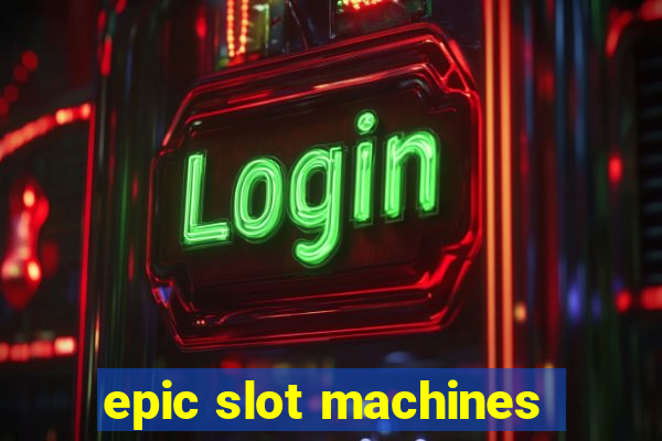 epic slot machines