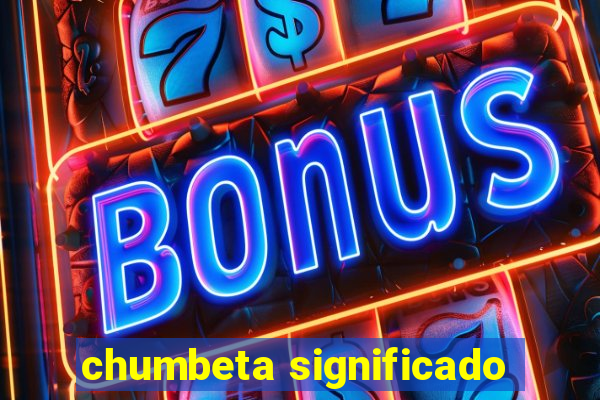 chumbeta significado