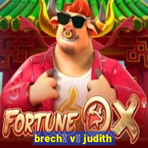 brech贸 v贸 judith