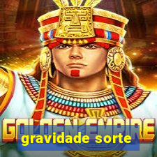 gravidade sorte