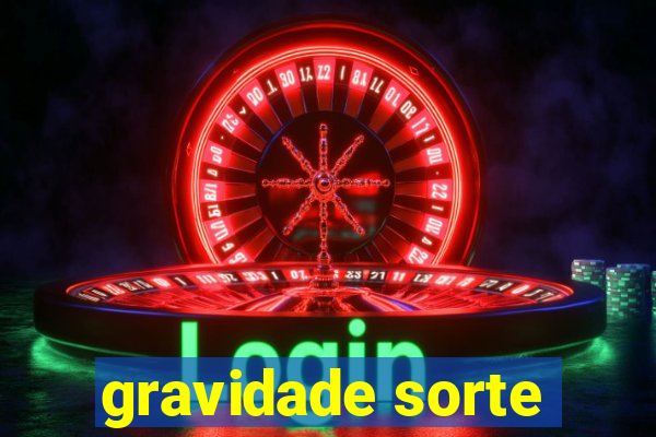 gravidade sorte