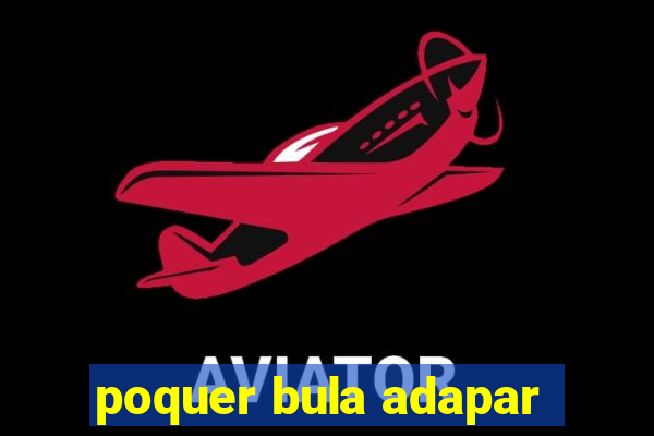 poquer bula adapar