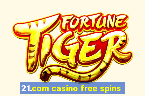 21.com casino free spins