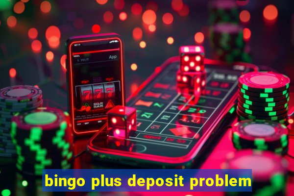 bingo plus deposit problem