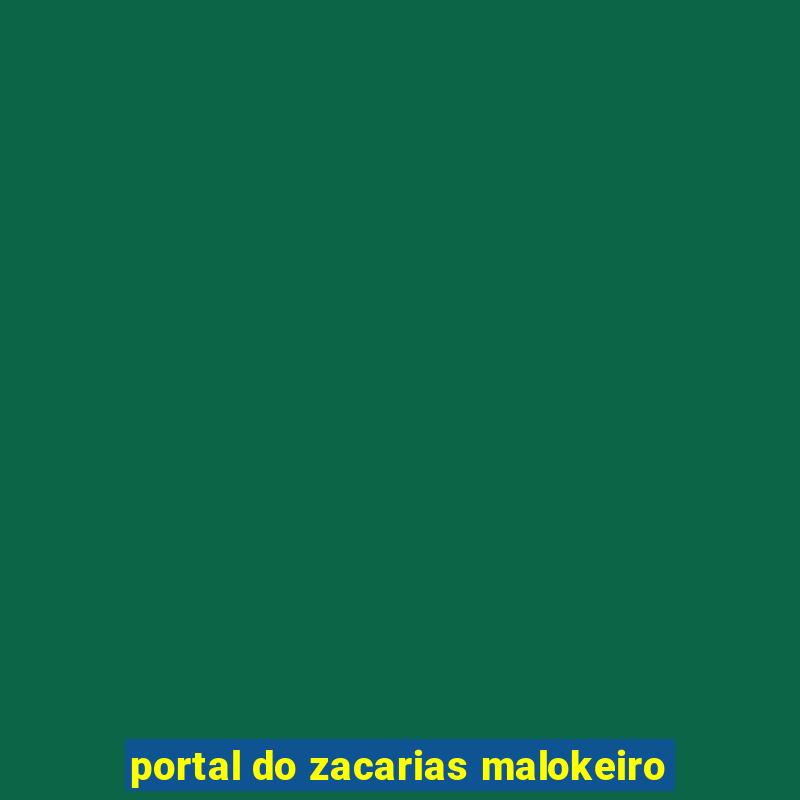 portal do zacarias malokeiro