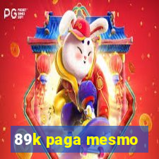 89k paga mesmo