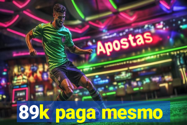 89k paga mesmo