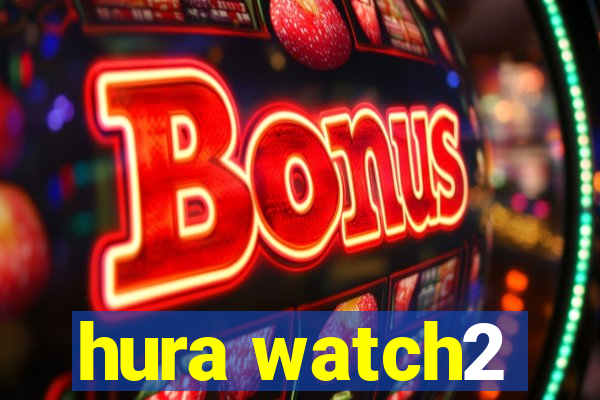 hura watch2