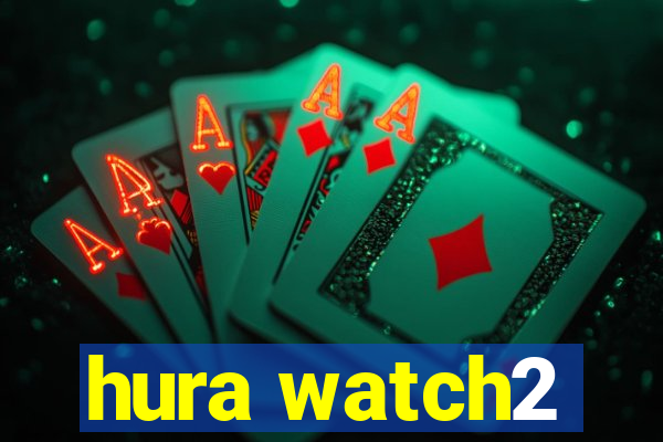 hura watch2