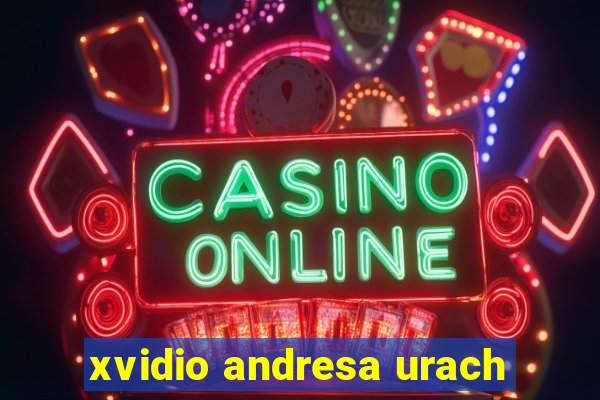 xvidio andresa urach