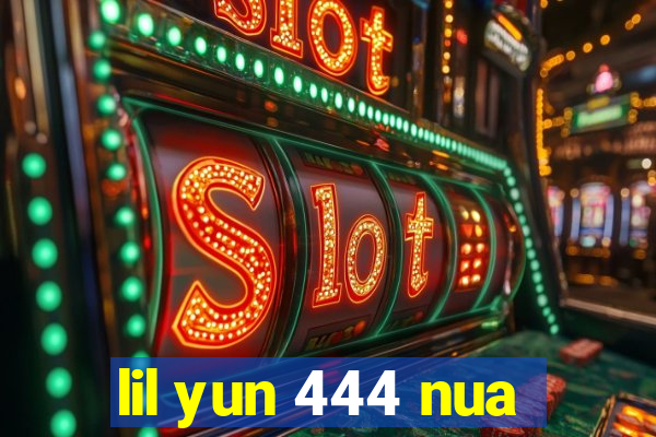 lil yun 444 nua