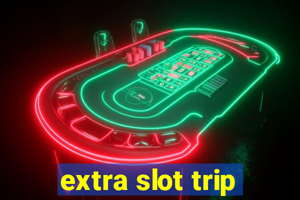 extra slot trip