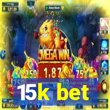 15k bet