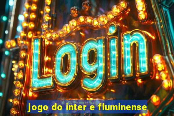 jogo do inter e fluminense