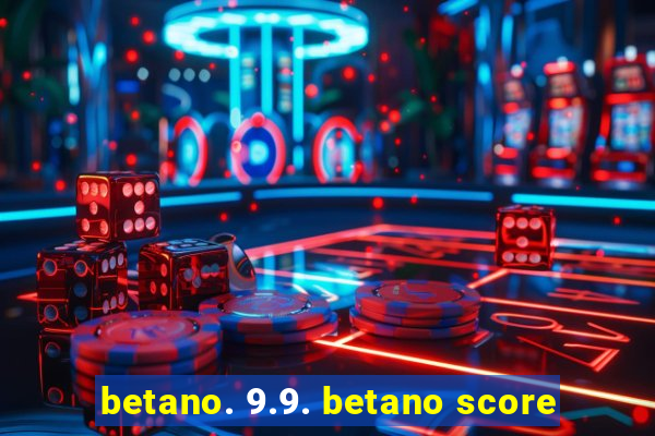 betano. 9.9. betano score