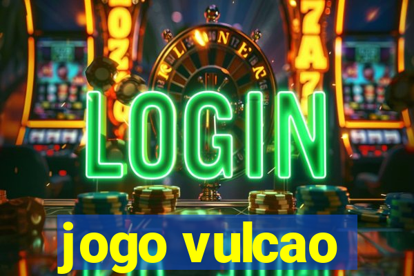 jogo vulcao