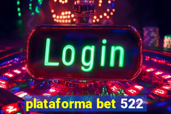 plataforma bet 522