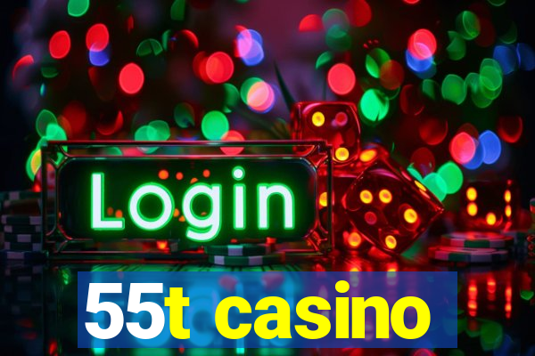 55t casino